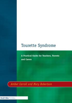 Tourette Syndrome: A Practical Guide for Teachers, Parents and Carers - Carroll, Amber, and Robertson, Mary