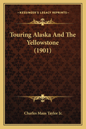 Touring Alaska And The Yellowstone (1901)