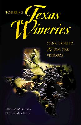 Touring Texas Wineries: Scenic Drives to 27 Lone Star Vineyards - Ciesla, Thomas M, and Ciesla, Regina M