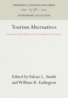 Tourism Alternatives: Potentials and Problems in the Development of Tourism - Smith, Valene L (Editor), and Eadington, William R (Editor)