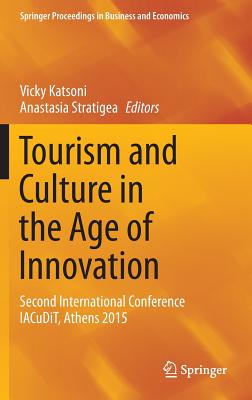 Tourism and Culture in the Age of Innovation: Second International Conference Iacudit, Athens 2015 - Katsoni, Vicky (Editor), and Stratigea, Anastasia (Editor)