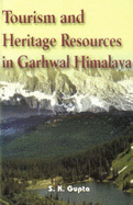 Tourism and Heritage Resources in Garhwal Himalayas - Gupta, S. K.