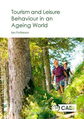 Tourism and Leisure Behaviour in an Ageing World - Patterson, Ian