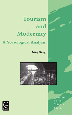 Tourism and Modernity: A Sociological Analysis - Wang, Ning, and Jafari, Jafar (Editor)