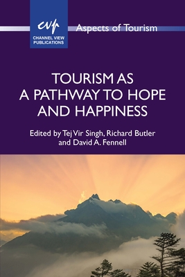 Tourism as a Pathway to Hope and Happiness - Singh, Tej Vir (Editor), and Butler, Richard (Editor), and Fennell, David A (Editor)