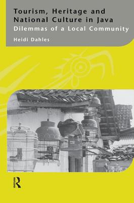 Tourism, Heritage and National Culture in Java: Dilemmas of a Local Community - Dahles, Heidi