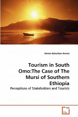 Tourism in South Omo: The Case of The Mursi of Southern Ethiopia - Amare, Hanna Getachew