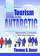 Tourism in the Antarctic: Opportunities, Constraints, and Future Prospects