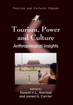 Tourism, Power and Culture: Anthropological Insights - MacLeod, Donald V L (Editor), and Carrier, James G (Editor)