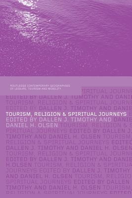 Tourism, Religion and Spiritual Journeys - Timothy, Dallen (Editor), and Olsen, Daniel (Editor)