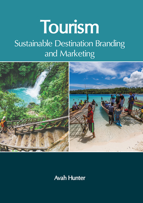 Tourism: Sustainable Destination Branding and Marketing - Hunter, Avah (Editor)