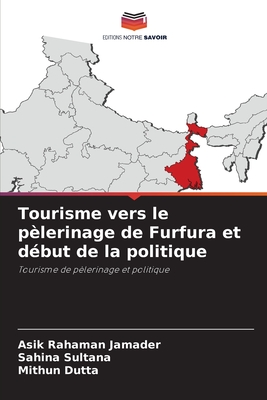 Tourisme vers le plerinage de Furfura et dbut de la politique - Jamader, Asik Rahaman, and Sultana, Sahina, and Dutta, Mithun