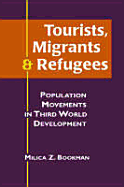 Tourists, Migrants & Refugees: Population Movements in Third World Development - Bookman, Milica Zarkovic