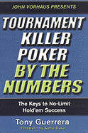 Tournament Killer Poker by the Numbers: The Keys to No-Limit Hold'em Success