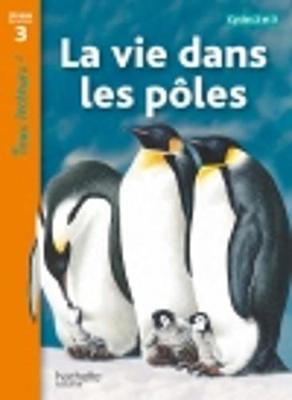 Tous lecteurs!: La vie dans les poles - Coupe, Robert, and Desmazures, Prosperine