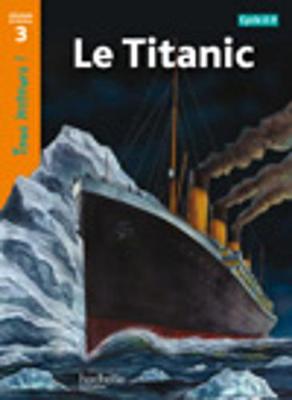 Tous lecteurs!: Le Titanic - Odgers, Sally, and Galliot, Lucile