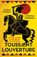 Toussaint Louverture: A Black Jacobin in the Age of Revolutions
