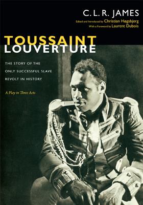 Toussaint Louverture: The Story of the Only Successful Slave Revolt in History; A Play in Three Acts - James, C L R