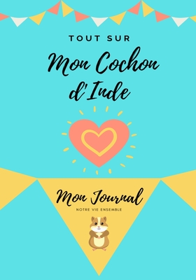 Tout Sur Mon Animal de Compagnie - Cochon d'Inde: Mon Journal - Notre Vie Ensemble - Co, Petal Publishing