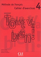 Tout Va Bien!, Level 4: Methode de Francais: Cahier D'Exercices