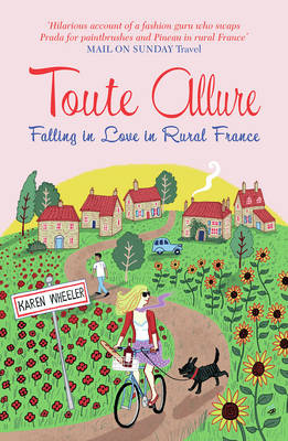 Toute Allure: Falling in Love in Rural France - Wheeler, Karen