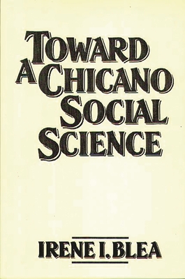 Toward A Chicano Social Science - Blea, Irene I.