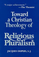 Toward a Christian Theology of Religious Pluralism - Dupuis, Jacques