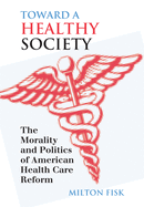 Toward a Healthy Society: The Morality and Politics of American Health Care Reform