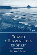 Toward a Hermeneutics of Spirit - Seidel, George J