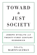 Toward a Just Society: Joseph Stiglitz and Twenty-First Century Economics