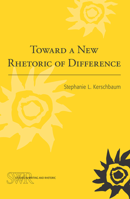 Toward a New Rhetoric of Difference - Kerschbaum, Stephanie L