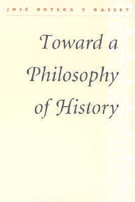 Toward a Philosophy of History - Ortega y Gasset, Jose