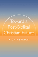 Toward a Post-Biblical Christian Future