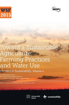 Toward a Sustainable Agriculture: Farming Practices and Water Use - Jordaan, Henry (Guest editor), and Bergman, Manfred Max (Guest editor)