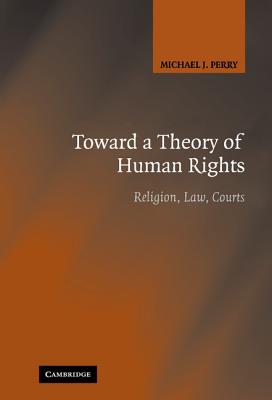 Toward a Theory of Human Rights - Perry, Michael J