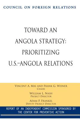 Toward an Angola Strategy: Prioritizing U.S.-Angola Relations - Mai, Vincent A, and Wisner, Frank G, and Nash, William L (Director)