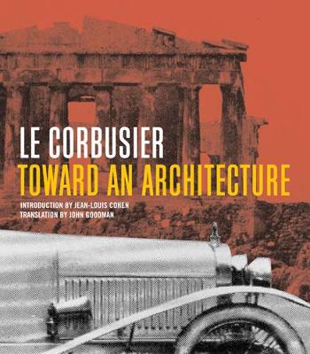 Toward an Architecture - Le Corbusier, and Goodman, John (Translated by), and Cohen, Jean-Louis (Introduction by)