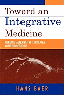 Toward an Integrative Medicine: Merging Alternative Therapies with Biomedicine