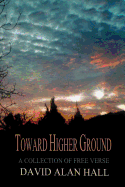 Toward Higher Ground: A Collection of Free Verse