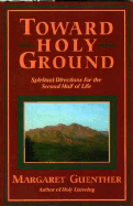 Toward Holy Ground: Spiritual Directions for the Second Half of Life