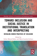Toward Inclusion and Social Justice in Institutional Translation and Interpreting: Revealing Hidden Practices of Exclusion