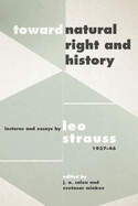 Toward Natural Right and History: Lectures and Essays by Leo Strauss, 1937-1946