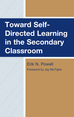 Toward Self-Directed Learning in the Secondary Classroom - Powell, Erik N