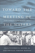 Toward the Meeting of the Waters: Currents in the Civil Rights Movement of South Carolina During the Twentieth Century