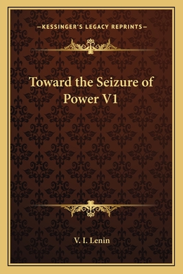 Toward the Seizure of Power V1 - Lenin, V I