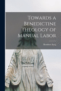 Towards a Benedictine Theology of Manual Labor