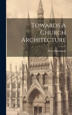 Towards A Church Architecture - Hammond, Peter