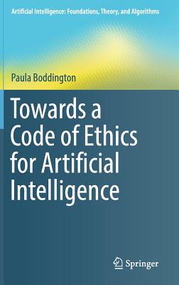 Towards a Code of Ethics for Artificial Intelligence - Boddington, Paula