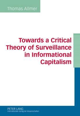 Towards a Critical Theory of Surveillance in Informational Capitalism - Allmer, Thomas