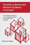 Towards a Democratic Division of Labour in Europe?: The Combination Model as a New Integrated Approach to Professional and Family Life